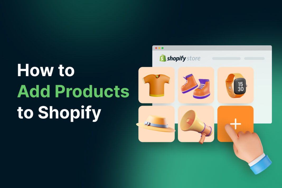 How to Add products to Shopify? Step by Step Guide