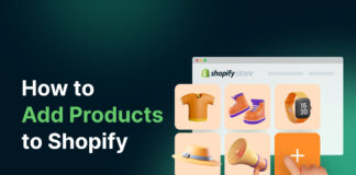 Step 7: Adding Products to Shopify Store How to Add products to Shopify? Step by Step Guide